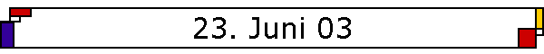 23. Juni 03