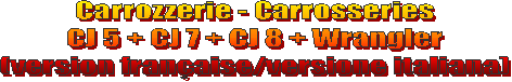 Carrozzerie - Carrosseries
CJ 5 + CJ 7 + CJ 8 + Wrangler
(version fran�aise/versione italiana)