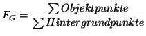 $\displaystyle F_{G}=\frac{\sum Objektpunkte}{\sum Hintergrundpunkte}$