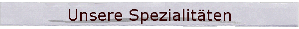 Unsere Spezialitten