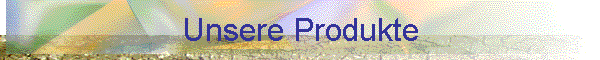 Unsere Produkte
