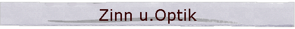 Zinn u.Optik