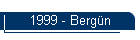 1999 - Bergn