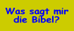 Was sagt mir die Bibel?