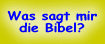 Was sagt mir die Bibel?