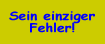 Sein einziger Fehler!