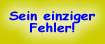 Sein einziger Fehler!