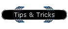 Tips & Tricks