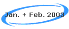 Jan. + Feb. 2003