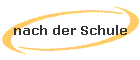 nach der Schule